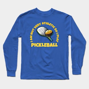 I'm Not Very Athletic So I play Pickleball Long Sleeve T-Shirt